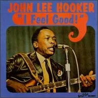 John Lee Hooker – I Feel Good!