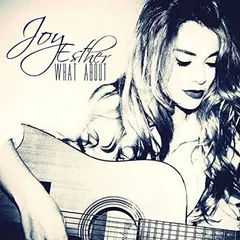 Joy Esther – What About (File, MP3)