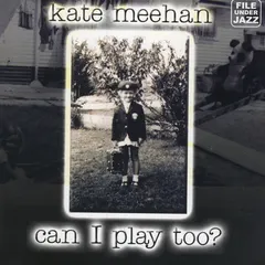 Kate Meehan – Can I Play Too? (CD, Album)
