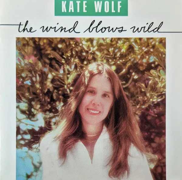 Kate Wolf – The Wind Blows Wild