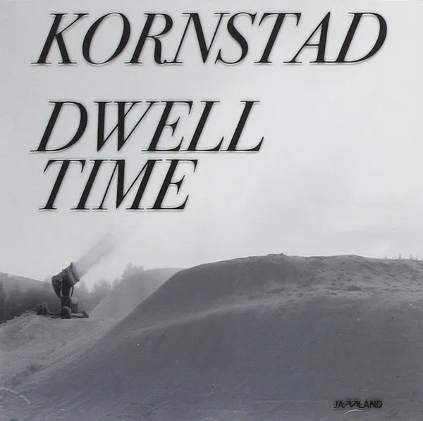 Kornstad* – Dwell Time