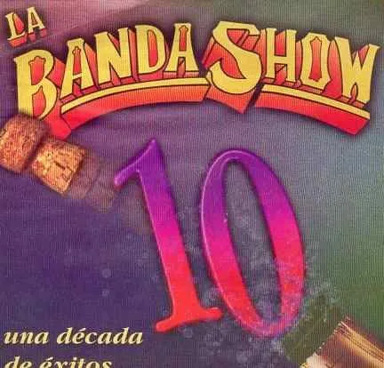 La Banda Show – Una Decada De Exitos