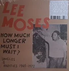 Lee Moses – How Much Longer Must I Wait? (Singles & Rarities 1965-1972) (Vinyl, LP)