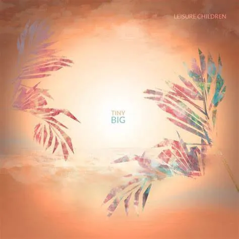 Leisure Children – Tiny Big