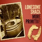 Lonesome Shack – More Primitive (Vinyl, LP)