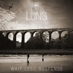 Lung* – Wait Less Suspense (File, WAV)