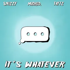 Madrid. Feat. Snizzy, Taytz – It's Whatever (File, AAC)