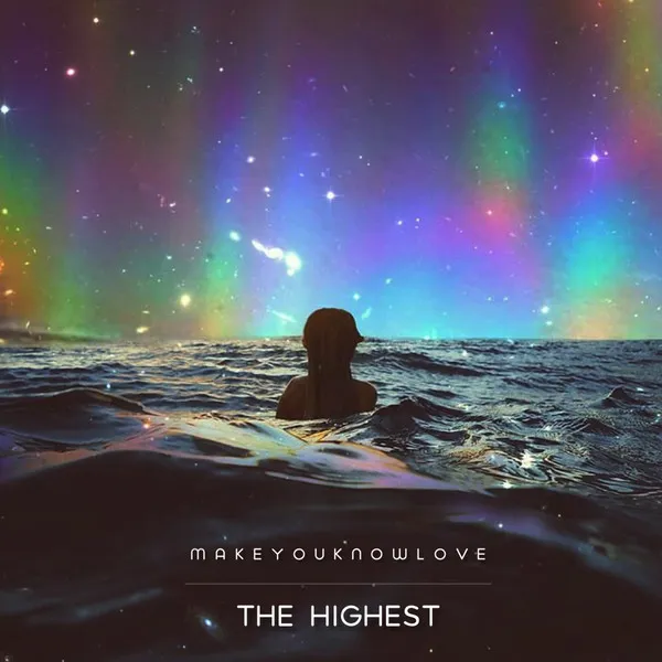 MakeYouKnowLove – The Highest