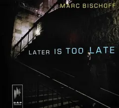 Marc Bischoff – Later Is Too Late (CD, Album)