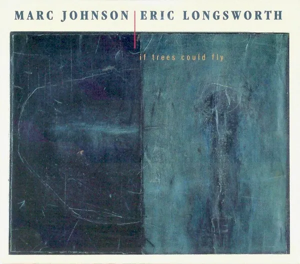 Marc Johnson (2) | Eric Longsworth – If Trees Could Fly
