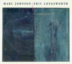 Marc Johnson (2) | Eric Longsworth – If Trees Could Fly (CD, Album)