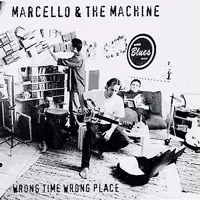 Marcello & The Machine – Wrong Time Wrong Place