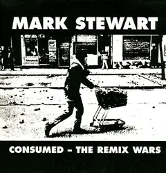 Mark Stewart – Consumed - The Remix Wars (Vinyl, 12")