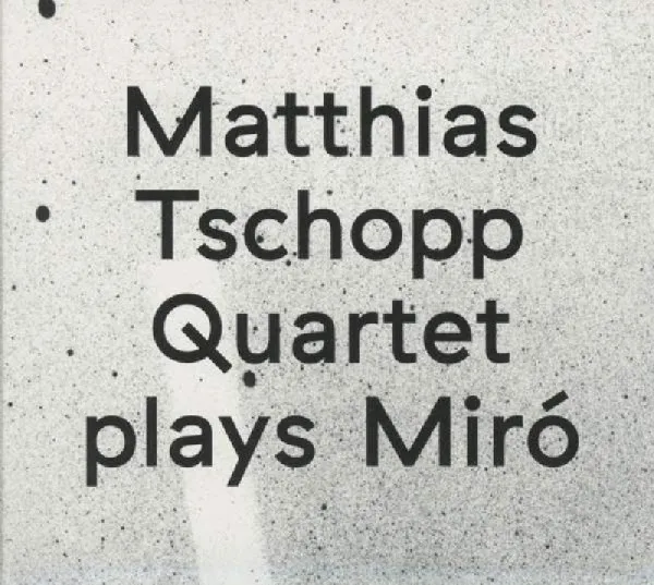 Matthias Tschopp Quartet – Plays Miró