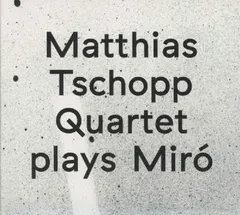 Matthias Tschopp Quartet – Plays Miró (CD, Album)