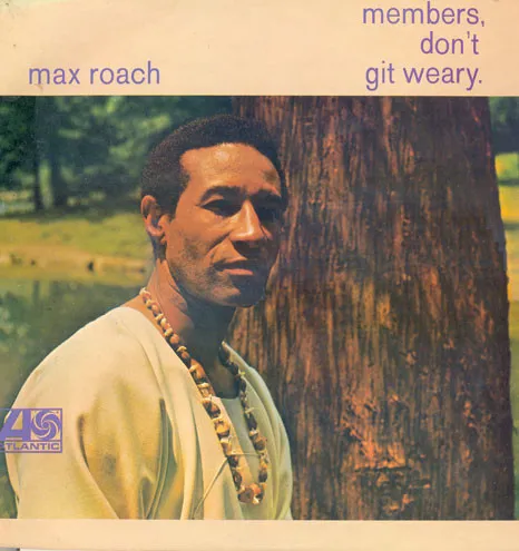 Max Roach – Members, Don't Git Weary