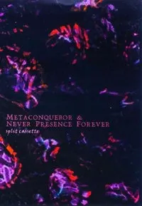 Metaconqueror / Never Presence Forever – Split