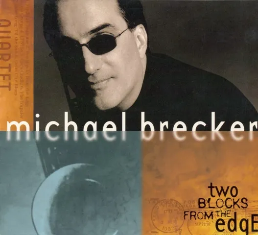 Michael Brecker – Two Blocks From The Edge