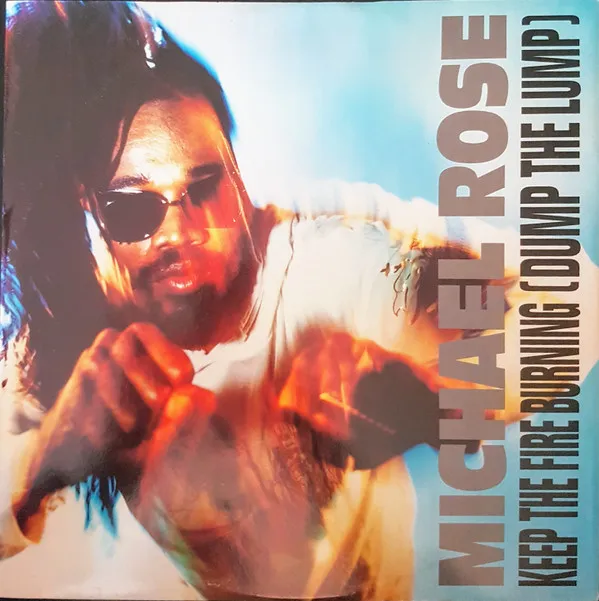 Michael Rose – Keep The Fire Burning (Dump The Lump)