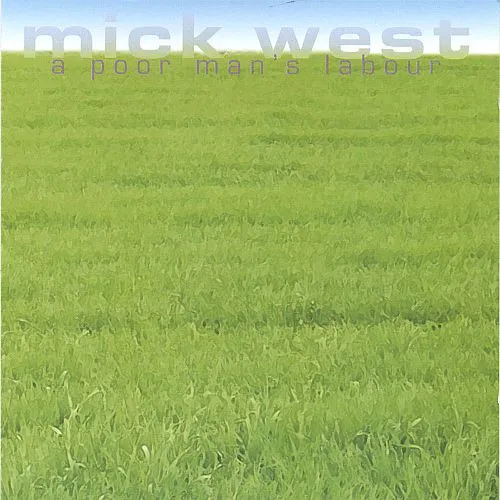Mick West – A Poor Man's Labour