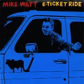 Mike Watt – E-Ticket Ride