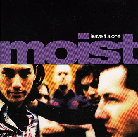 Moist (3) – Leave It Aone