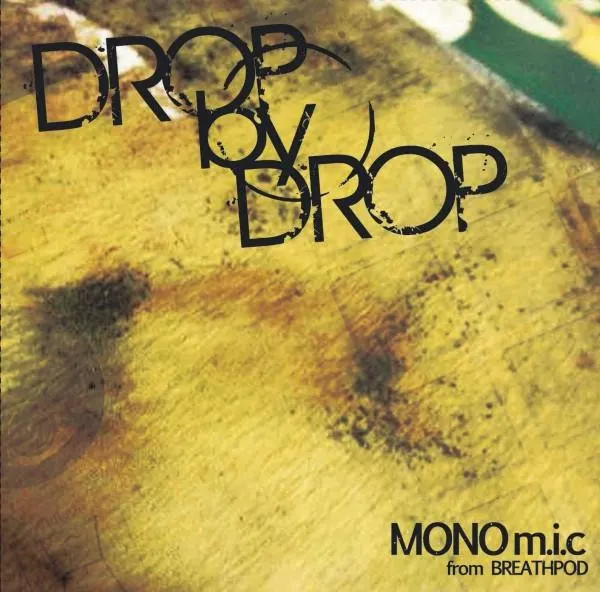 MONO m.i.c* – Drop By Drop