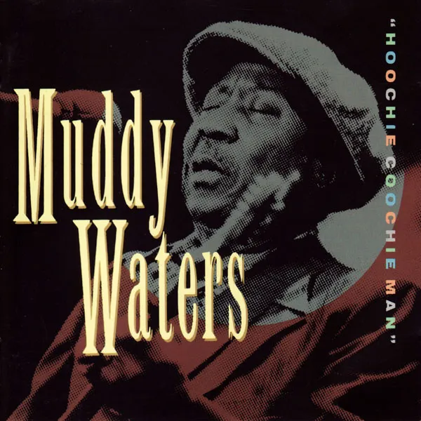 Muddy Waters – Hoochie Coochie Man