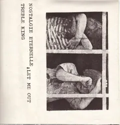 Nostalgie Eternelle / Treble King – Let Me Out (Cassette)