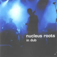 Nucleus Roots – In Dub