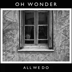 Oh Wonder – All We Do (File, MP3)