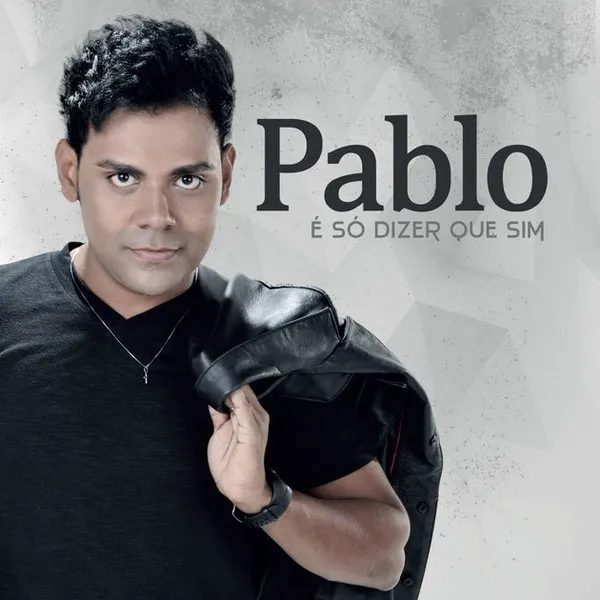 Pablo (67) – É Só Dizer Que Sim
