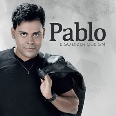 Pablo (67) – É Só Dizer Que Sim (CD, Album)