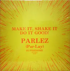 Parlez (Par-Lay) – Make It, Shake It, Do It Good (Vinyl, 12")