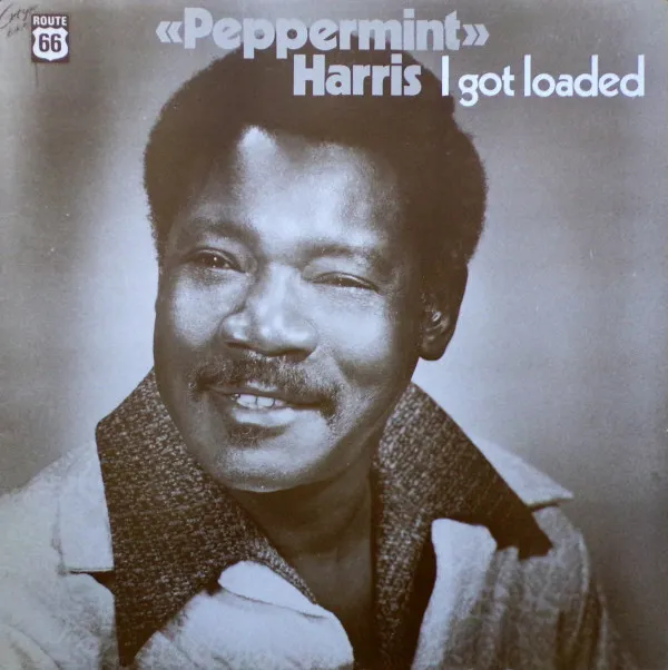 "Peppermint" Harris* – I Got Loaded