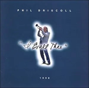 Phil Driscoll – I Exalt Thee