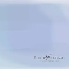Phillip Wilkerson – Transparent Joys (File, FLAC)