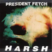 President Fetch – Harsh