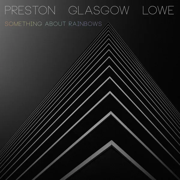 Preston Glasgow Lowe – Something About Rainbows