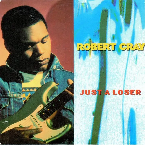 Robert Cray – Just A Loser