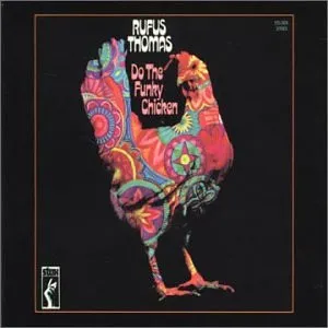 Rufus Thomas – Do The Funky Chicken