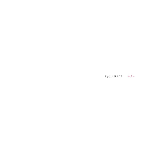 Ryoji Ikeda – +/-