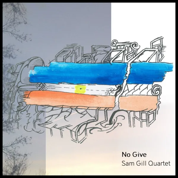 Sam Gill Quartet – No Give