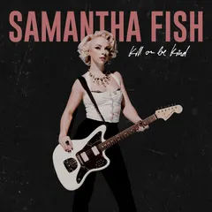 Samantha Fish – Kill Or Be Kind (File, FLAC)