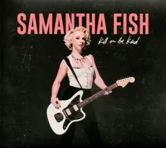 Samantha Fish – Kill Or Be Kind (CD, Album)