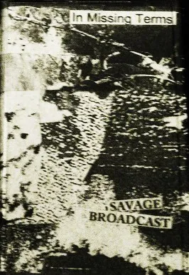 Savage Broadcast – In Missing Terms