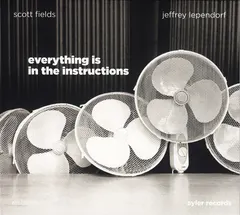Scott Fields | Jeffrey Lependorf – Everything Is In The Instructions (CD, Album)