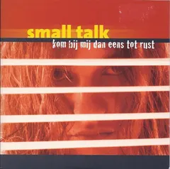 Small Talk (20) – Kom Bij Mij Dan Eens Tot Rust (CD, Single)
