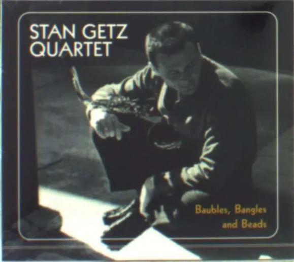 Stan Getz Quartet – Baubles, Bangles And Beads