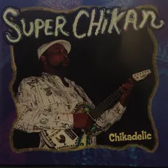 Super Chikan – Chikadelic (CD, Album)